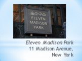 Eleven Madison Park 11 Madison Avenue, New York