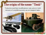 Tankettes and their modifications were actively built. designs of amphibious and even air transport tanks.