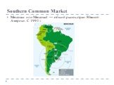 Southern Common Market. Mercosur или Mercosul — общий рынок стран Южной Америки. С 1991 г.