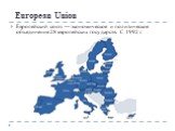 European Union. Европейский союз — экономическое и политическое объединение 28 европейских государств. С 1992 г.