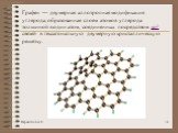 Графен — двумерная аллотропная модификация углерода, образованная слоем атомов углерода толщиной в один атом, соединенных посредством sp² связей в гексагональную двумерную кристаллическую решётку.