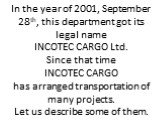 In the year of 2001, September 28th, this department got its legal name INCOTEC CARGO Ltd. Since that time INCOTEC CARGO has arranged transportation of many projects. Let us describe some of them.