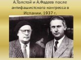 А.Толстой и А.Фадеев после антифашистского конгресса в Испании. 1937 г.