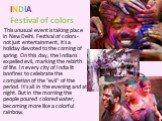 INDIA Festival of colors. This unusual event is taking place in New Delhi. Festival of colors - not just entertainment, it's a holiday devoted to the coming of spring. On this day, the Indians expelled evil, marking the rebirth of life. In every city of India lit bonfires to celebrate the completion