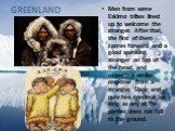 GREENLAND. Men from some Eskimo tribes lined up to welcome the stranger. After that, the first of them comes forward and a good spanking stranger on top of the head, and expects a similar response from a stranger. Slaps and punches continue as long as any of the parties does not fall to the ground.