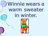 Winnie wears a warm sweater in winter.