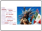 Ацте́ки - индейская народность в центральной Мексике. Численность свыше 1,5 млн человек. Цивилизация ацтеков (XIV—XVI века) обладала богатой мифологией и культурным наследием. Столицей империи ацтеков был город Теночтитлан, расположенный на озере Тескоко там, где сейчас располагается город Мехико.
