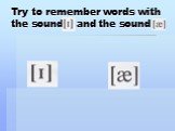Try to remember words with the sound and the sound
