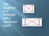 The diagonals of a rectangle and a square are equal