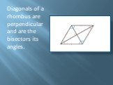 Diagonals of a rhombus are perpendicular and are the bisectors its angles.
