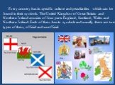 Every country has its specific culture and peculiarities which can be found in their symbols. The United Kingdom of Great Britain and Northern Ireland consists of four parts: England, Scotland, Wales and Northern Ireland. Each of them has its symbols and usually there are two types of them, official