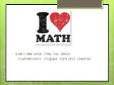 let's see what they say about mathematics its great fans and creators