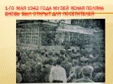 1-го мая 1942 года музей Ясная Поляна вновь был открыт для посетителей