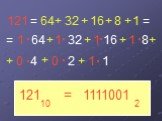 121 = 64 + 32 16 8 1 0 4 2