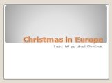 Christmas in Europe I want tell you about Christmas.