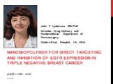 Nanobiopolymer for Direct Targeting and Inhibition of EGFR Expression in Triple Negative Breast Cancer. Julia Y. Ljubimova MD PhD Director, Drug Delivery and Nanomedicine, Department of Neurosurgery Cedars-Sinai Hospital, LA, USA. poly(β-L-malic acid)