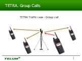TETRA. Group Calls TETRA Traffic case - Group call