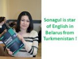 Sonagul is star of English in Belarus from Turkmenistan !