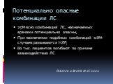 Потенциально опасные комбинации ЛС. 25% всех комбинаций ЛС, назначаемых врачами потенциально опасны; При назначении подобных комбинаций в 8% случаев развиваются НЛР; 80 тыс. пациентов погибают по причине взаимодействия ЛС Durance и Brater et al. 2001