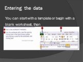 Entering the data. You can start with a template or begin with a blank worksheet, then