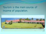 Tourism is the main source of income of population.