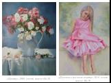 «Девочка в розовом платье» 2016, холст, масло 40х30. «Цветы» 2009, холст, масло 60х50