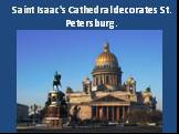 Saint Isaac"s Cathedral decorates St. Petersburg.