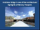 Anichkov Bridge is one of the architectural highlights of Nevsky Prospekt.