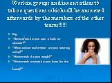 Work in groups and invent at least 5 taboo questions which will be answered afterwards by the members of the other teams!!!!!! E.g. “How often do you take a bath or shower?” “What colour underwear are you wearing today?” “How much do you weigh?” “How much money do you have (in the bank)?”