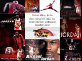 Michael Jeffrey Jordan (born February 17, 1963) is a former American professional basketball player