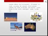 Australia officially the Commonwealth of Australia, is a country comprising the mainland of the Australian continent, the island of Tasmania and numerous smaller islands. It is the world"s sixth-largest country by total area.