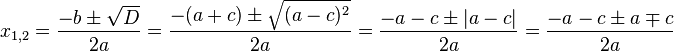 x_{1, 2}=\frac{-b\pm\sqrt D}{2a}=\frac{-(a+c)\pm\sqrt{(a-c)^2}}{2a}=\frac{-a-c\pm|a-c|}{2a}=\frac{-a-c\pm a\mp c}{2a}