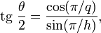 \operatorname{tg}\,\frac{\theta}{2} = \frac{\cos(\pi/q)}{\sin(\pi/h)},