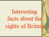 Interesting facts about the sights of Britain