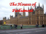 The house of parliament (здание парламента)