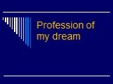 Profession of my dream