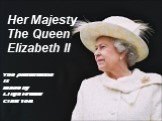 Her Majesty The QueenElizabeth II