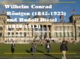 Wilhelm Conrad Rontgen (1845-1923) und Rudolf Diesel (1858-1913)