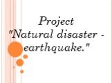 Natural disaster - earthquake.