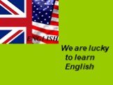 We are lucky to learn English