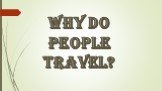 Why do people travel?