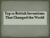Top 10 British Inventions That Changed the World