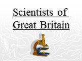 Scientists of  Great Britain
