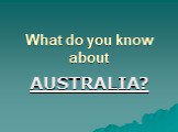 What do you know about australia?