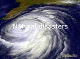 Natural disasters природные катастрофы