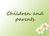 Children and parents (дети и родители)