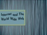 Internet and The World Wide Web