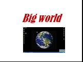 Big world