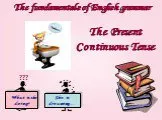 The present continuous tense