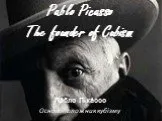 Pablo PicassoThe founder of Cubism